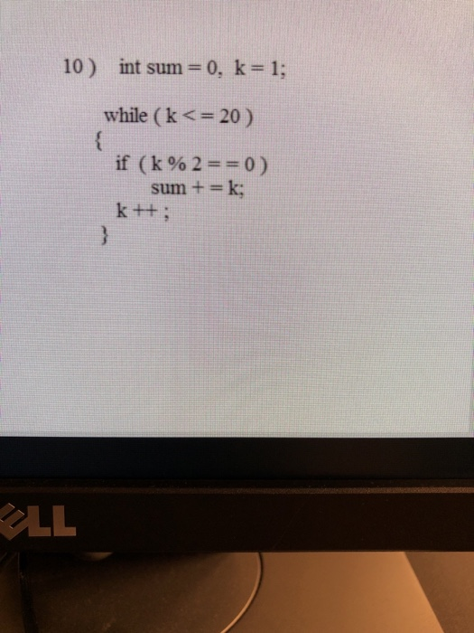 10) 0, k=1; int sum = while (k <-20) İf (k90 2 = 0 ) sum + = k; OLL