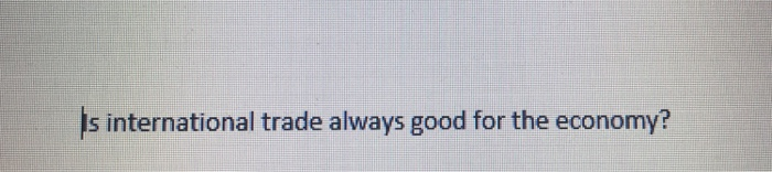 Is international trade always good for the economy?