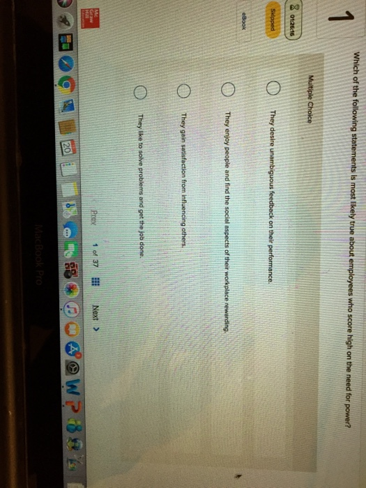 who score high on the need for power? They enjoy people and find the social aspects of their workplace rewarding he r com Prex1 of 37 Next > 20