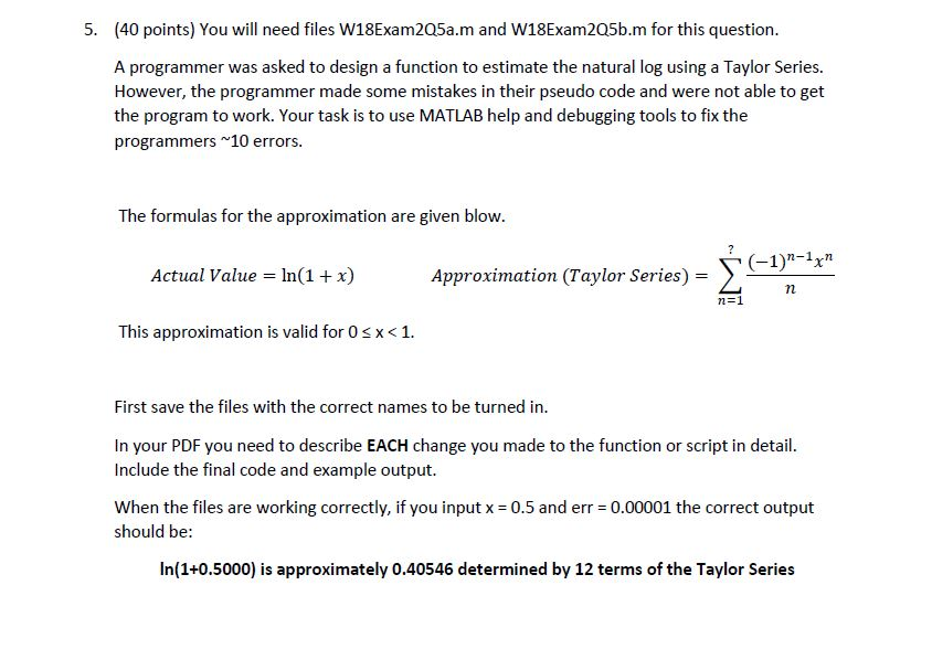 5. (40 points) You will need files W18Exam205a.m and W18Exam205b.m for this question. A programmer was asked to design a func