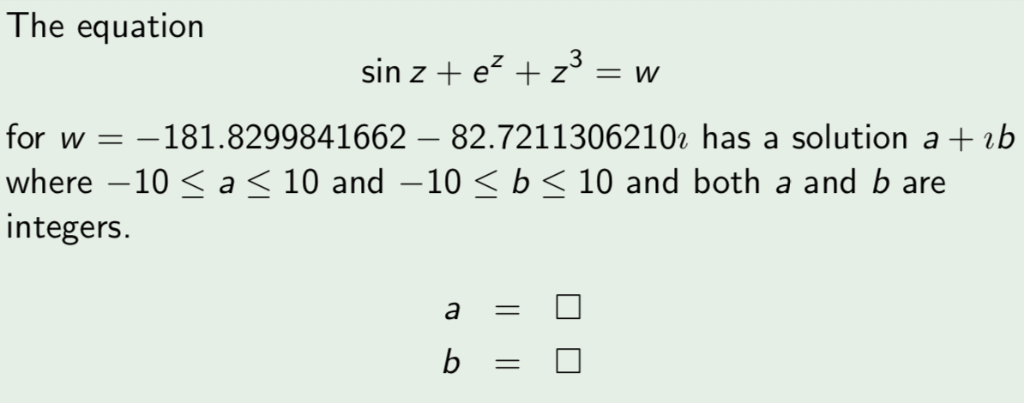 The equation for w-181.8299841662 82.72113062101 has a solution a +ib where一10 〈 a 〈 10 and一10 〈 b 〈 10 and both a and b are