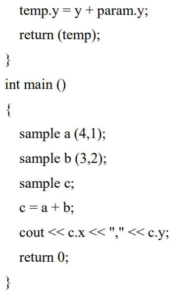 temp.y - y + param.y; return (temp); int main ( sample a (4,1); sample b (3,2); sample c; c-a+ b; return 0