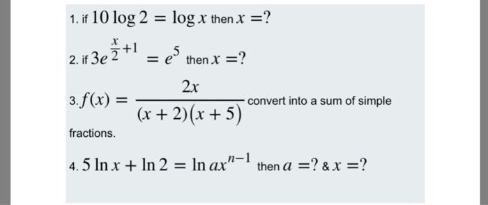 Solved 1 If 10 Log 2 Log X Then X 2 If 3e 2 2x X 2 Chegg Com