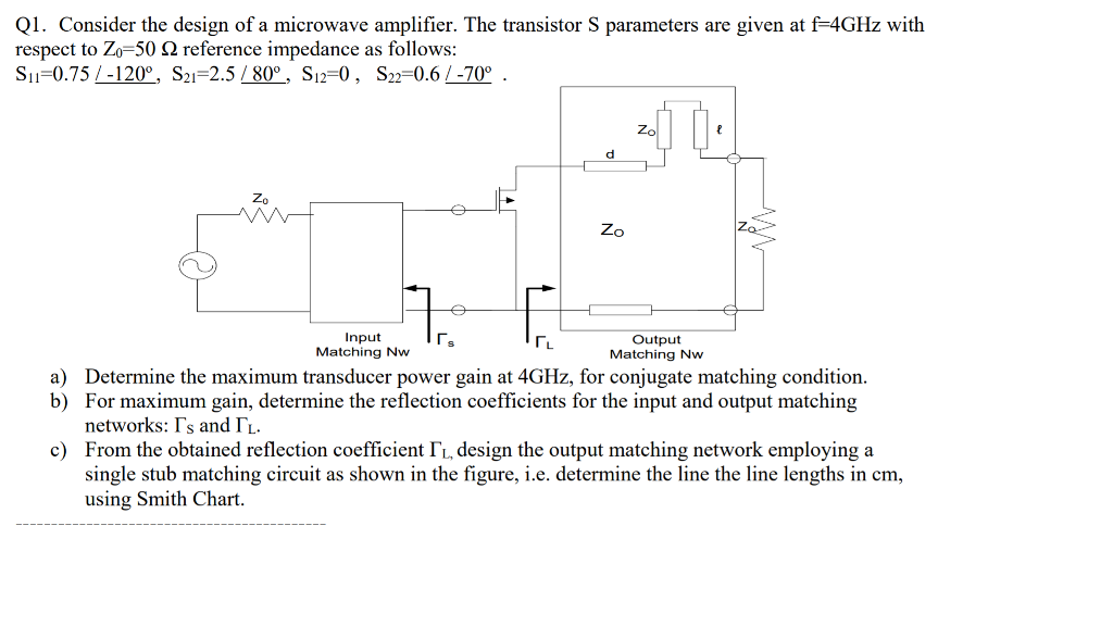 Ql Consider The Design Of A Microwave Amplifier Chegg Ql Consider The Design Of A Microwave Amplifier Transistor S Parameters Are Given