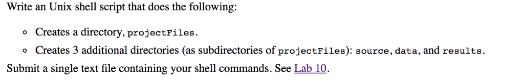 Write an Unix shell script that does the following: o Creates a directory, projectFiles Creates 3 additional directories (as