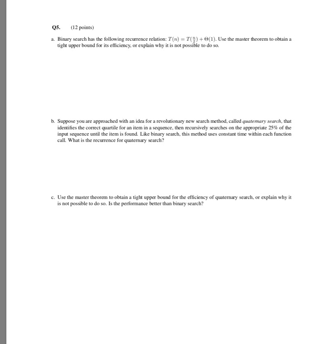 Solved Q5 12 Points Binary Search Following Recurrence Relation T N T 1 Use Master Theorem Obta Q