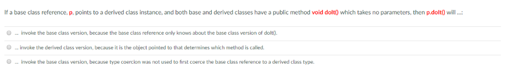 If a base class reference, p, points to a derived class instance, and both base and derived classes have a public method void