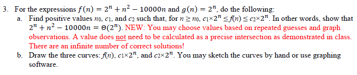 3. For the expressions f(n) 2n2 10000n and g(n)- 2, do the following: Find positive values no, c1, and c2 such that, fornno,