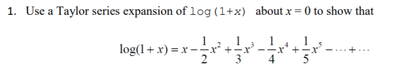 Solved 1 Use Taylor Series Expansion Log 1 X Aboutx 0 Show Q