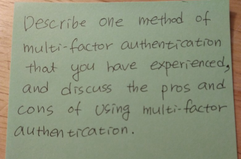 Describe one method of multi-factor authentration that you have experienced and discuss the pros and cons of sing multi foctor authen trcation.