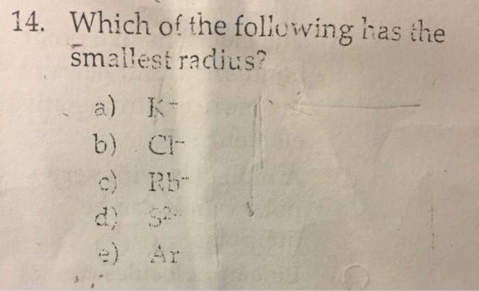 Solved Which Of The Following Has The Smallest Radius? K^- | Chegg.com