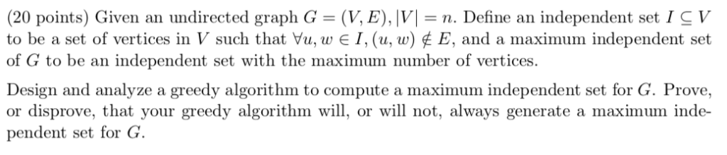 (20 points) Given an undirected graph G (V,E), IVn. Define an independent set I CV to be a set of vertices in V such that Yu,