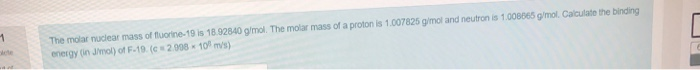 Solved The Molar Nuclear Mass Of Fluorine19 Is 18.92840