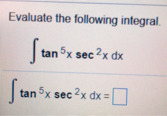 Solved Evaluate The Following Integral Tan X Sec X Dx Ta Chegg Com