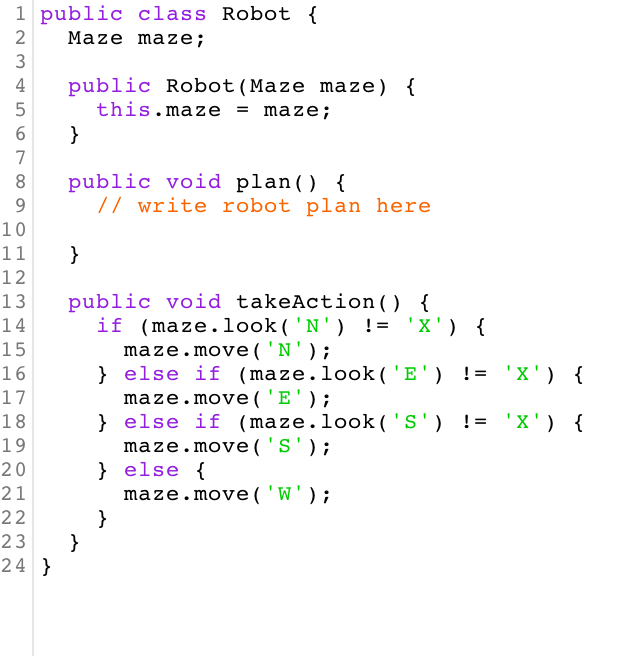 1 public class Robot 1 2 Maze maze; 4 public Robot (Maze maze) { this.maze - maze; 8 public void plan() < /7 write robot plan