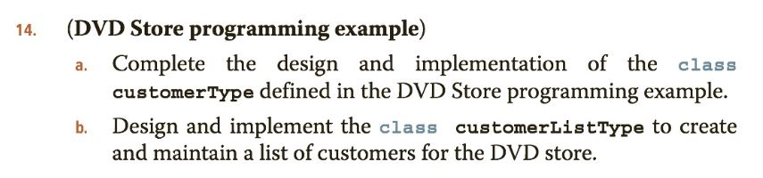 (DVD Store programming example) a. Complete the design and implementation of the class 14. customerType defined in the DVD St