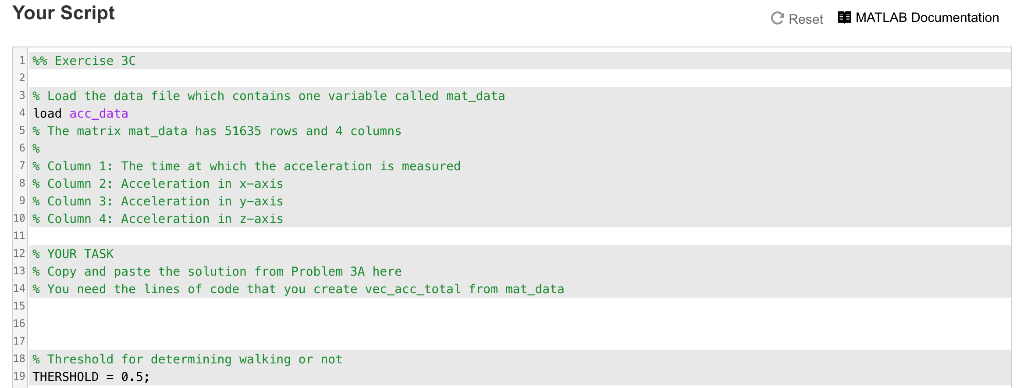 Your Script C Reset MATLAB Documentation %% Exercise 3C 3% Load the data file which contains one variable called matdata 4loa