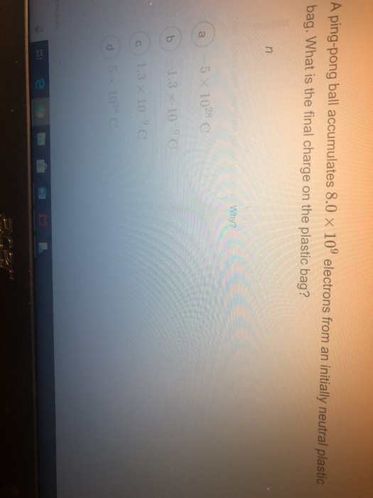 Solved A Ping Pong Ball Aculates 8 0 X 10 Electrons Fr