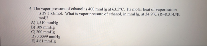 Solved 4 The Vapor Pressure Of Ethanol Is 400 Mmhg At 63