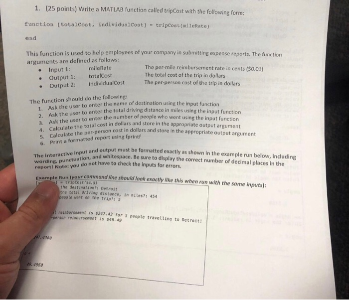 1. (25 points) Write a MATLAB function called tripCost with the following form function (totalcost, individualcost] tripcost(