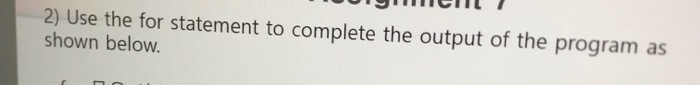 2) Use the for statement to complete the output of the program as shown below