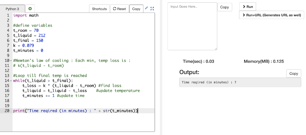 Input Goes Here.. Run Copy ShortcutsCReset Copy Python 3 O 1 import math Run+URL (Generates URL as well) 3 #define variables