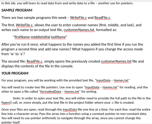 In this lab, you will learn to read data from and write data to a file - another use for pointers. SAMPLE PROGRAM There are t