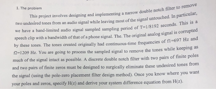 1. The problem tch filter to remove This project involves designing and implementing a narrow double no two undesired tones f