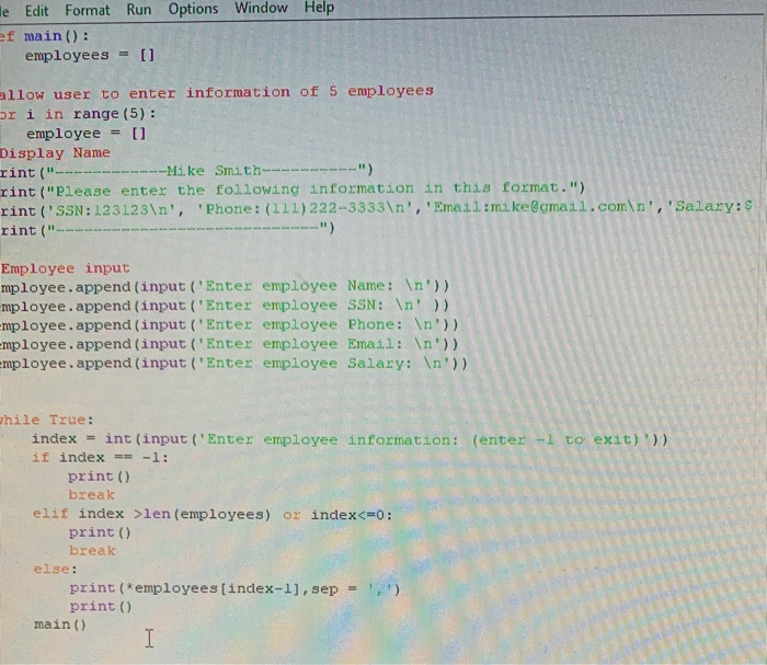 le Edit Format Run Options Window Help ef main ): employees[i allow user to enter information of 5 employees or i in range (5