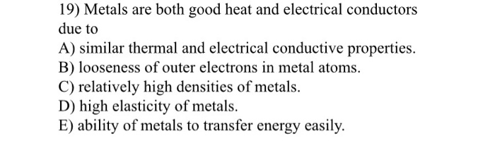 Solved 19 Metals Are Both Good Heat And Electrical Condu Chegg Com