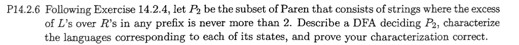P14.2.6 Following Exercise 14.2.4, let P2 be the subset of Paren that consists of strings where the excess of Ls over Rs in