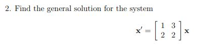 2. Find the general solution for the system =122