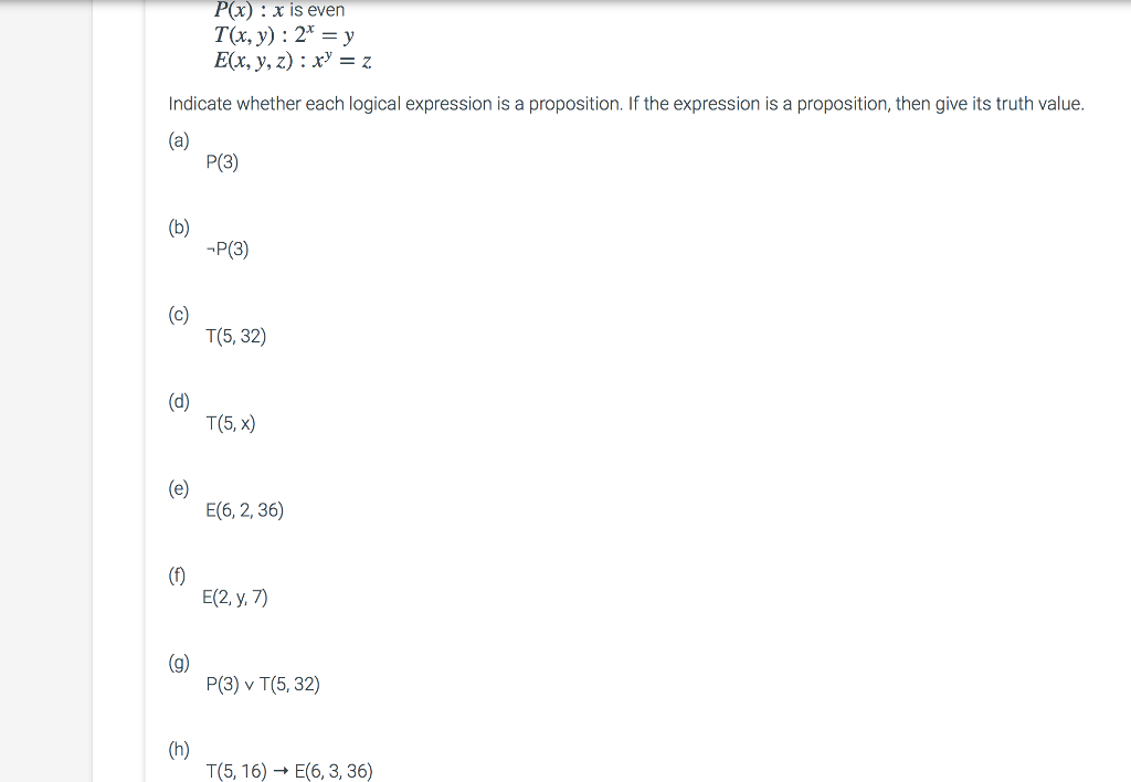 P(x: x is even T(x, y) 2*y Ex, y, z:xz Indicate whether each logical expression is a proposition. If the expression is a proposition, then give its truth value P(3) (t3) P(3) T(5, 32) T(5, x) E(6,2,36) (l E(2, y. 7) P(3) v T(5, 32) th) T(5, 16) → E(63, 36)