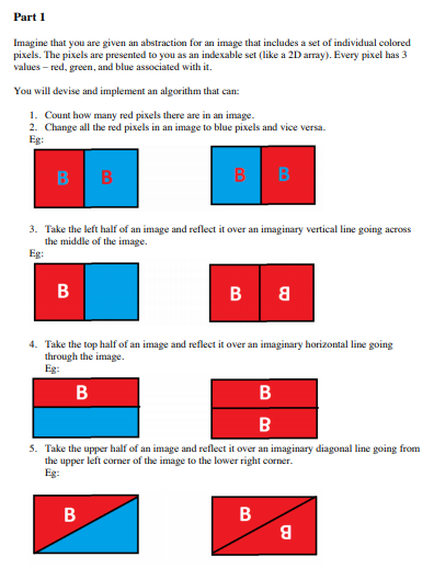 Part 1 Imagine that you are given an abstraction for an image that includes a set of individual colored pixels. The pixels ar