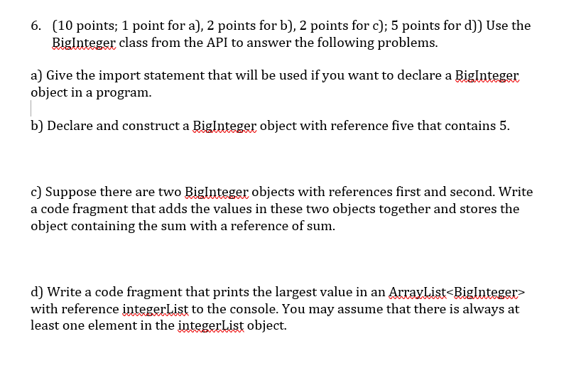 (10 points; 1 point for a), 2 points for b), 2 points for c); 5 points for d)) Use the 6. Biglnteger class from the API to an