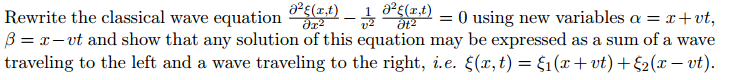 ewrite the classical wave equationor B-r-vt and show that any solution of this equation may be expressed as a sum of a wave traveling to the left and a wave traveling to the right, i.e. ξ(x,t-fi (z+ vt) + ξ2(x-vt).