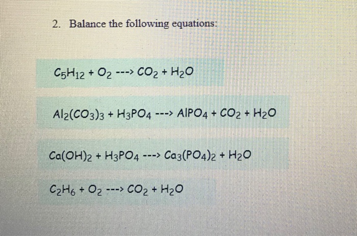 equations: C5H12+ O2CO2 H20 Al2(CO3)3 + H3PO4 - AIPO4 CO2+H20o Ca(OH)2 + H3...