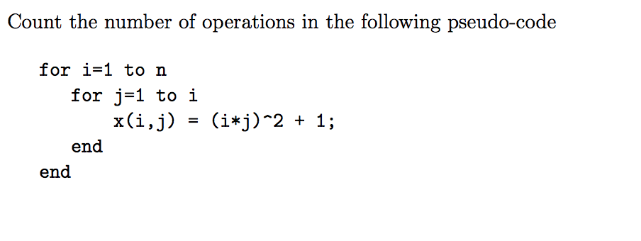 Count the number of operations in the following pseudo-code for i-1 to n for j-1 to i X(l end end