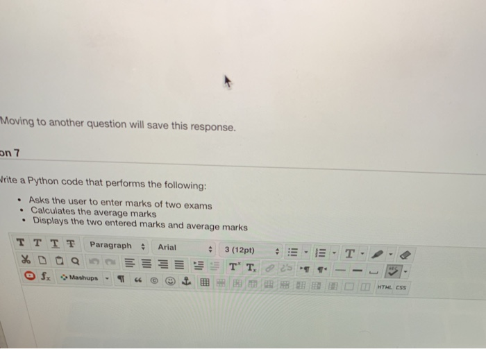 Moving to another question will save this response. on 7 rite a Python code that performs the following: Asks the user to ent