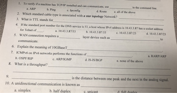 1. To verify if a machine has TCP/IP installed and can communicate, use in the command line. b. Ping a. ARP c. Ipconfig d. Ro