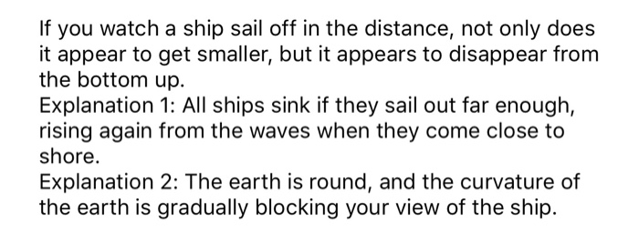 If you watch a ship sail off in the distance, not only does it appear to get smaller, but it appears to disappear from the bo