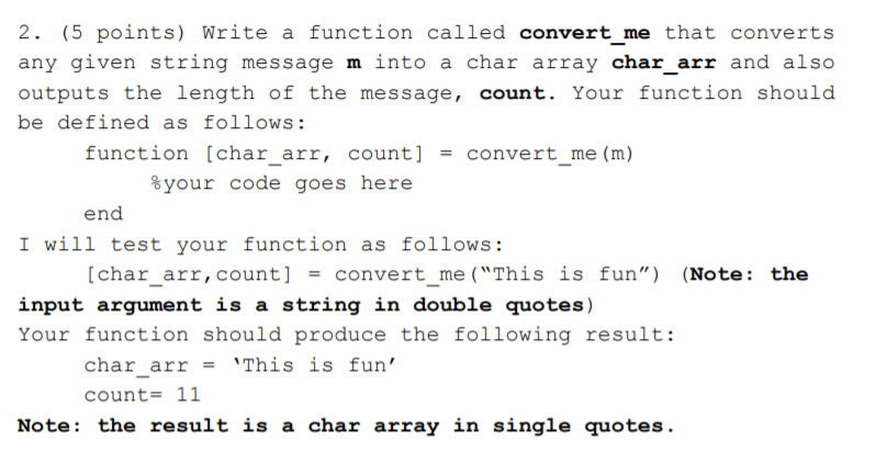 2. (5 points) Write a function called convert me that converts any given string message m into a char array char_arr and also