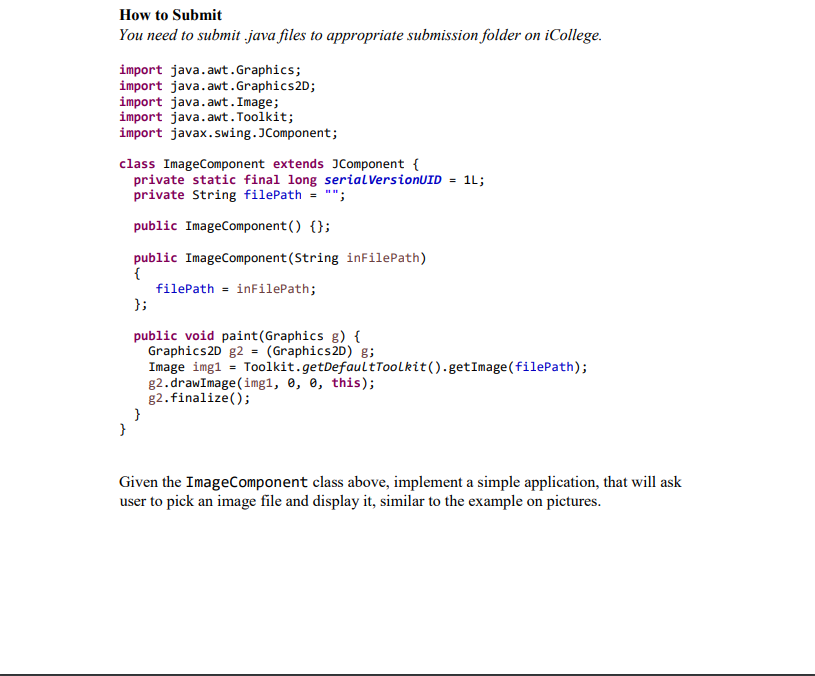 How to Submit You need to submit java files to appropriate submission folder on iCollege. import java.awt.Graphics; import ja