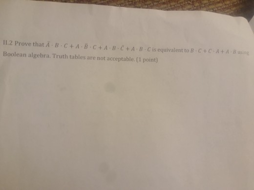 11.2 Prove that A-B-C+A-B.C+А-В-С+A-B-Cİs equivalent to B . C + C-A+A-Busing Boolean algebra. Truth tables are not acceptable