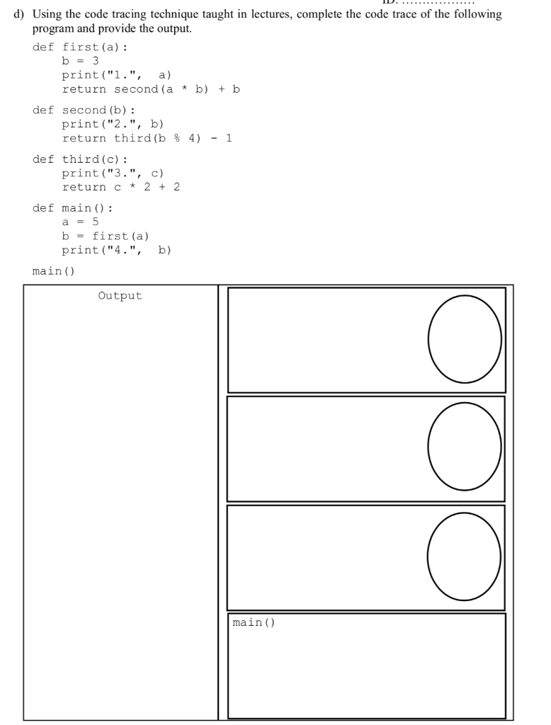 d) Using the code tracing technique taught in lectures, complete the code trace of the following program and provide the outp