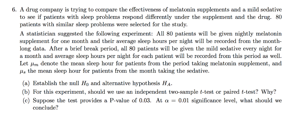 6. a drug company is trying to compare the effectiveness of melatonin supplements and a mild sedative to see if patients with