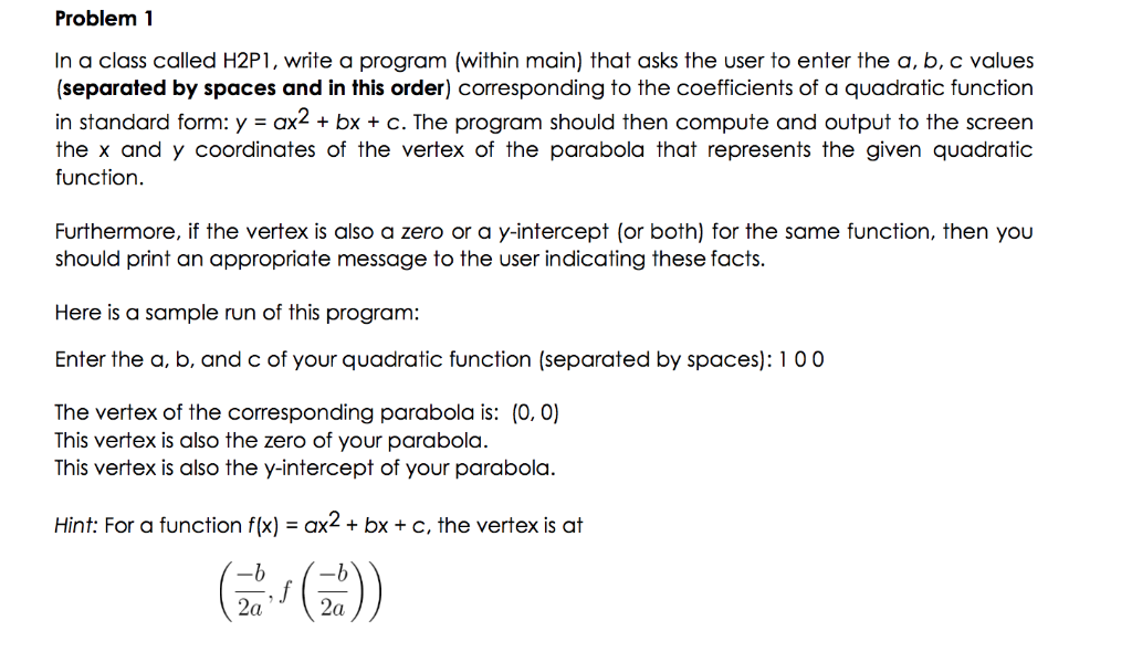 Problem 1 In a class called H2P1, write a program (within main) that asks the user to enter the a, b, c values (separated by