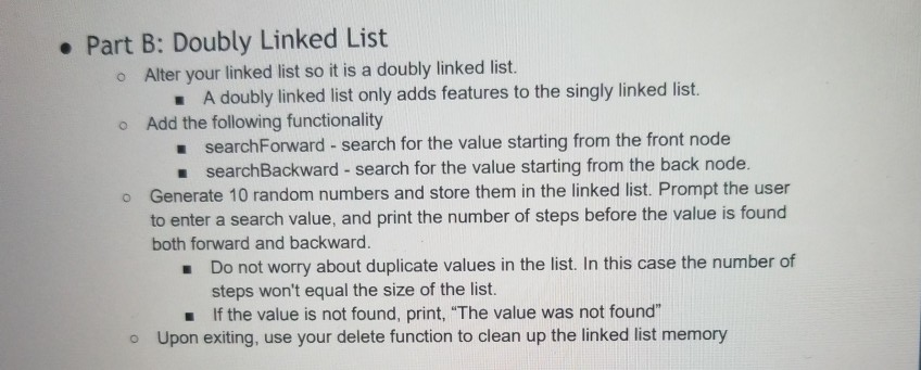 . Part B: Doubly Linked List o Alter your linked list so it is a doubly linked list. . A doubly linked list only adds feature