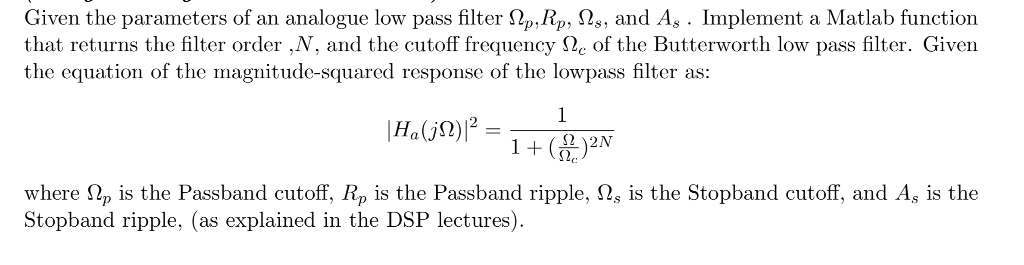 Given the parameters of an analogue low pass filter ΩΡ.rp.0s, and As . Împlement a Matlab function that returns the filter or