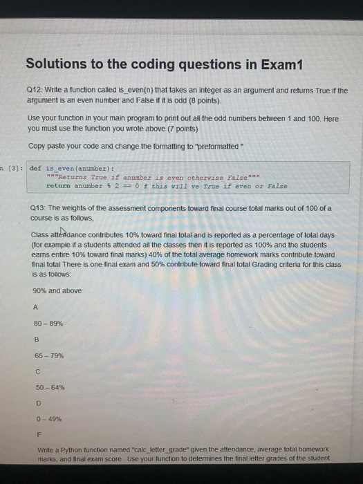 Solutions to the coding questions in Exam1 Q12: Write a function called is _even(n) that takes an integer as an argument and